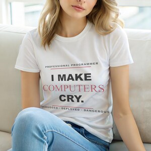 I Make Computers Cry / Programmer T-Shirt / Developer Humor Tee / Coder Gift