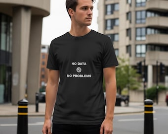 No Data No Problems / Programmer Shirt / Developer Tee / Coder Gift / Software Engineer Apparel