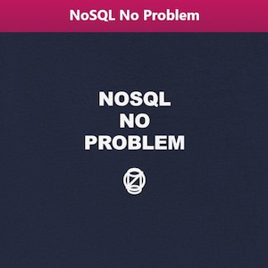 May include: Navy blue t-shirt with the text "NoSQL No Problem" in white, along with a small graphic. The shirt has a crew neck and short sleeves. A magenta banner at the top reads "NoSQL No Problem".