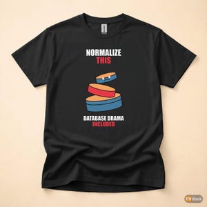 Normalize This SQL / Developer / Database Design / Coder Humor T-Shirt image 4