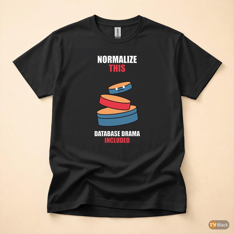 Normalize This SQL / Developer / Database Design / Coder Humor T-Shirt image 4