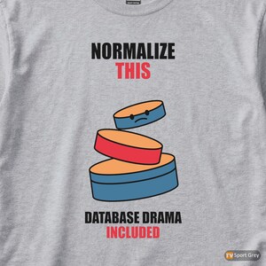Normalize This SQL / Developer / Database Design / Coder Humor T-Shirt image 2
