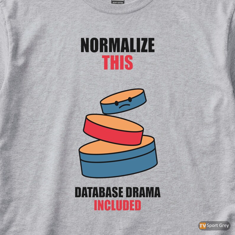 Normalize This SQL / Developer / Database Design / Coder Humor T-Shirt image 2