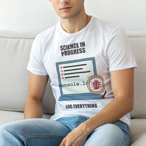 Alles protokollieren / Webentwickler / JavaScript-Debugging / Programmierer-Humor-T-Shirt