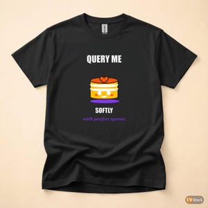 Query Me Softly SQL Developer / Database Coder / Programming Humor Tee image 3