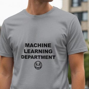 Machine Learning Department / Programmer Shirt / Coding Tee / Developer Gift / Tech Apparel