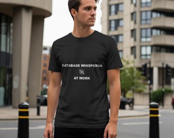 Database Whisperer At Work / Programmer Shirt / Coding Tee / Developer Gift / Software Engineer