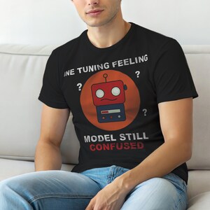 Fine Tuning Feelings / AI Developer / Machine Learning Humor / Coder T-Shirt