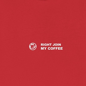 May include: A red t-shirt with the text "RIGHT JOIN MY COFFEE" in white. The text is centered and accompanied by a small circular graphic. The shirt is made of a soft material.