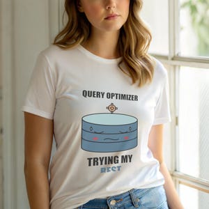 SQL Query Optimizer Mood / Database Developer / Programming Humor Tee image 6