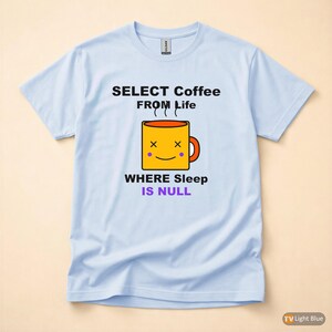 SELECT Coffee FROM Life / SQL開発者 / プログラマーユーモアTシャツ 画像 9