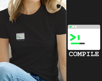 Compile First Ask Later / Programmer T-Shirt / Developer Hacker Code Tee