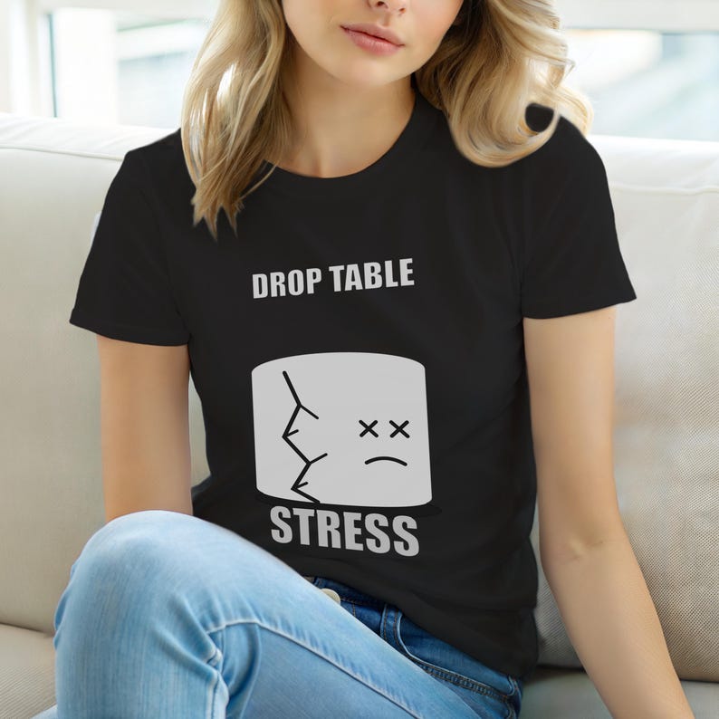 DROP TABLE Stress / SQL Database Admin / Developer Humor T-Shirt image 6
