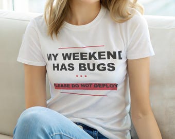 My Weekend Has Bugs / Programmer T-Shirt / Developer Coding Humor Tee