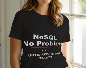 NoSQL No Problem / Developer T-Shirt / Programming Humor / Coder Gift
