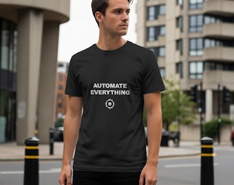 Automate Everything / Programmer Shirt / Developer Gift / Coder Tee / Software Engineer Apparel