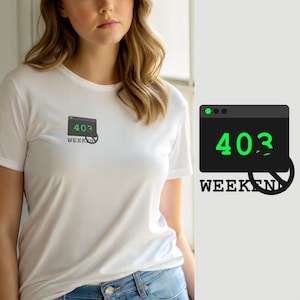 Error 403 Weekend Denied / Developer T-Shirt / Programmer Hacker Tee / IT Humor