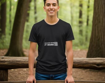 Docker Made It Work / Programmer Shirt / Developer Tee / Software Engineer Gift / Coding Apparel