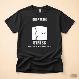 DROP TABLE Stress / SQL Database Admin / Developer Humor T-Shirt image 3