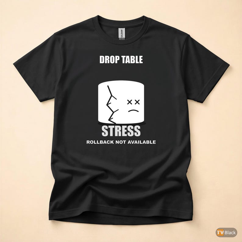 DROP TABLE Stress / SQL Database Admin / Developer Humor T-Shirt image 3
