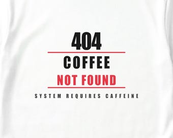 404 Coffee Not Found / Developer Programmer / Tech Humor T-Shirt