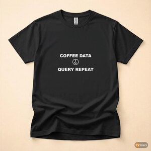Coffee Data Query Repeat / Programmer Shirt / Developer Coder Tee / Caffeine Tech Gift afbeelding 3