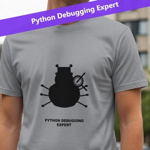 Python Debugging Expert / Programmer Shirt / Coding Tee / Developer Gift / Geek Apparel
