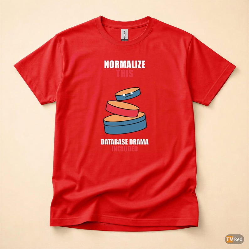 Normalize This SQL / Developer / Database Design / Coder Humor T-Shirt image 7