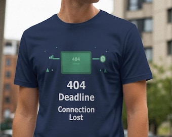 404 Deadline Connection Lost / Programmer Shirt / Developer Humor / Coder Gift / Tech Apparel