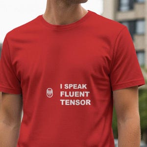 I Speak Fluent Tensor / Programmer Shirt / Coding Tee / Developer Gift / Software Engineer