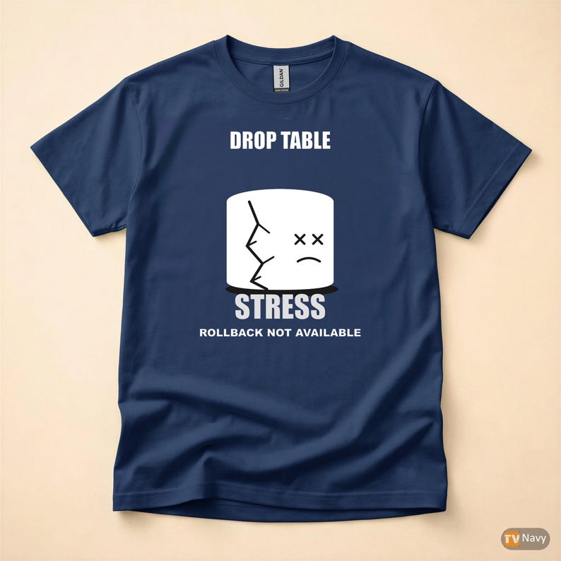 DROP TABLE Stress / SQL Database Admin / Developer Humor T-Shirt image 4