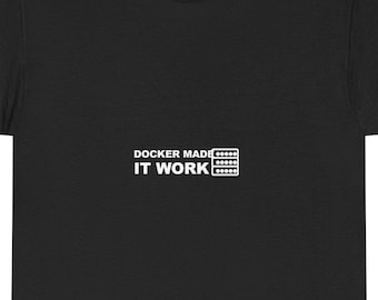 Docker Made It Work / Funny Programmer Shirt / Developer Humor Apparel / Coder Gift / Coding Humor T-Shirt