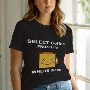 Kaffee auswählen aus dem Leben / SQL-Entwickler / Programmierer-Humor-T-Shirt