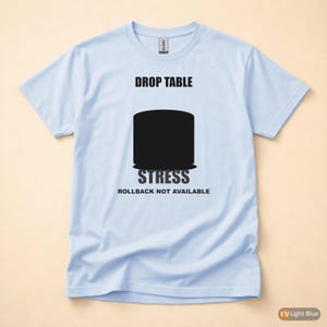 DROP TABLE Stress / SQL Database Admin / Developer Humor T-Shirt image 9