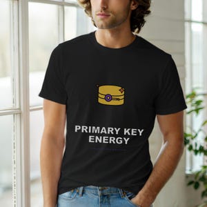 Primärschlüssel-Energie / SQL-Entwickler / Datenbankprogrammierer / Lustiges Programmierer-T-Shirt