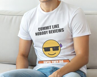 Commit Like Nobody Reviews / Developer Humor / Git / Programming Tee