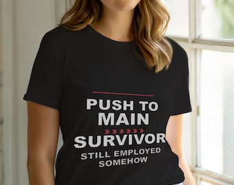 Push To Main Survivor / Programmer Shirt / Developer Git Humor / Coder Tee