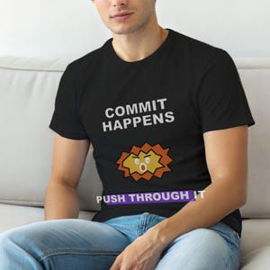 Commit Happens / Developer T-Shirt / Git Programmer Humor / Coder Funny Tee