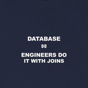 May include: A navy blue t-shirt featuring the white text: "DATABASE ENGINEERS DO IT WITH JOINS". The text is centrally placed. The shirt has a crew neck and short sleeves.