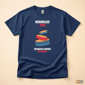 Normalize This SQL / Developer / Database Design / Coder Humor T-Shirt image 5