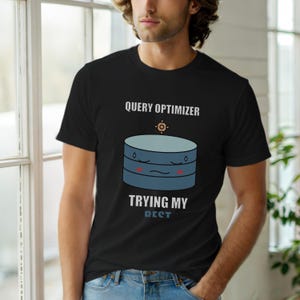 SQL-Abfrageoptimierer-Stimmung / Datenbankentwickler / Programmierhumor-T-Shirt