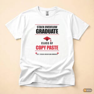 May include: White t-shirt with the text "STACK OVERFLOW GRADUATE CLASS OF COPY PASTE" in black and red. A graduation cap graphic is between the words "GRADUATE" and "CLASS". The text "EST. STACK OVERFLOW MMXXIV" is at the bottom.