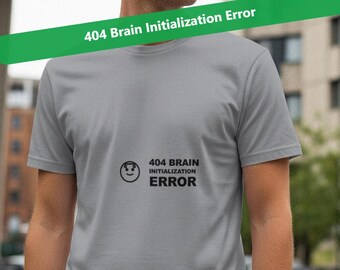 404 Brain Initialization Error / Programmer Shirt / Coding Tee / Developer Gift / Geek Apparel
