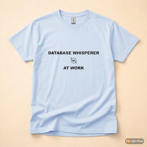 Datenbank-Experte bei der Arbeit / SQL-Entwickler-Shirt / T-Shirt für Datenbankprogrammierer / Geschenk für Dateningenieure / Kleidung mit SQL-Humor Bild 9