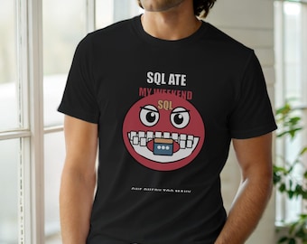 SQL Ate My Weekend / Developer Humor / Database Programmer / Coder T-Shirt