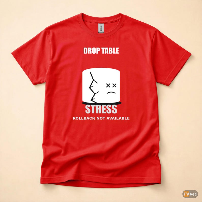 DROP TABLE Stress / SQL Database Admin / Developer Humor T-Shirt image 5