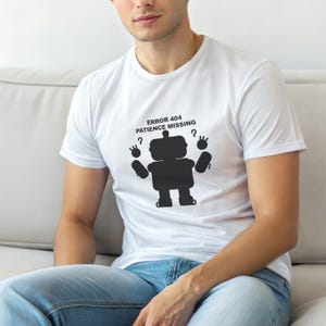 Error 404 Patience Missing / Funny Error Code Shirt / 404 Programmer Tee / Web Developer Gift / HTTP Error Shirt