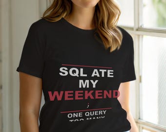 SQL hat mein Wochenende gefressen / Programmiererhumor / T-Shirt für Datenbankentwickler / Geschenk für Programmierer