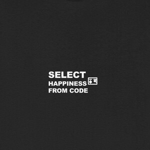 SELECT Happiness FROM Code / Programmer Shirt / Developer Gift / Coder Tee / Software Engineer Apparel image 1