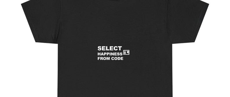 SELECT Happiness FROM Code / Programmer Shirt / Developer Gift / Coder Tee / Software Engineer Apparel image 1